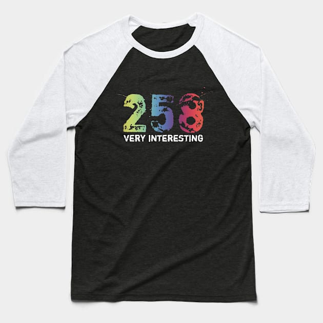 258 (Very Interesting) Baseball T-Shirt by Tennifer